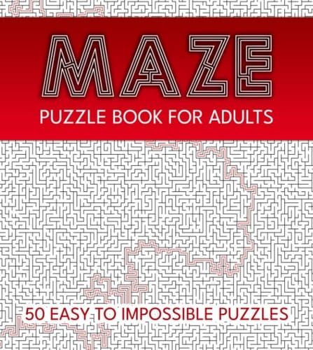 Maze Puzzle Book For Adults: 50 Easy To Impossible Puzzles