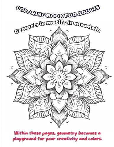 Harmonious Reverie: Geometric Mandalas Coloring Book Present for Adult Relaxation: Mandala Coloring Art Within these pages, geometry becomes a playground for your creativity and colors.