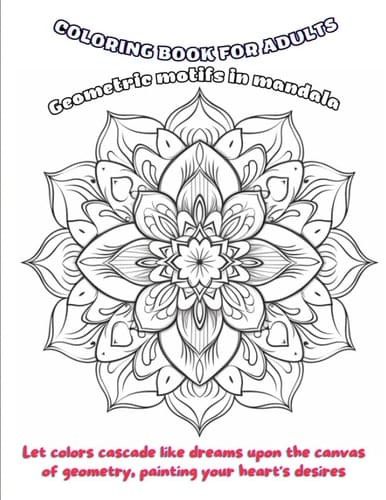Eternal Echoes: Geometric Mandalas Coloring Book Present for the Soul's Solace: Mandala Coloring Art Let colors cascade like dreams upon the canvas of geometry, painting your heart's desires