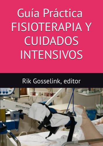 Guía práctica FISIOTERAPIA Y CUIDADOS INTENSIVOS (Spanish Edition)