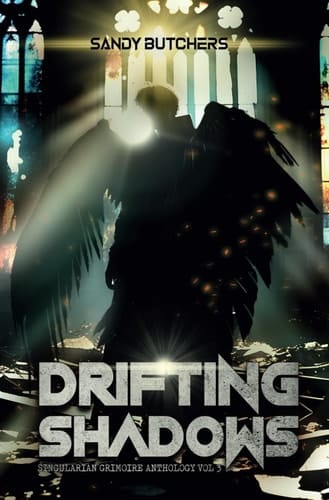 Drifting Shadows: Singularian Grimoire Anthology Vol. 3 (The Singularian Grimoire Anthologies)