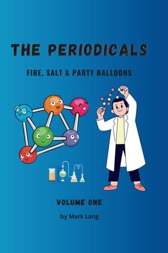 The Periodicals Volume 1 - Fire, Salt and Party Balloons.