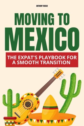 Moving to Mexico: The Expat's Playbook for a Smooth Transition