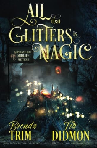 All That Glitters is Magic Paranormal Women's Fiction (Supernatural Midlife Mystique)