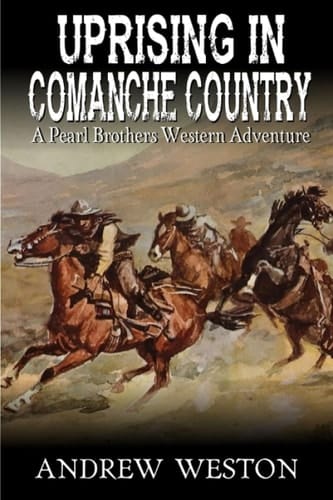 Uprising in Comanche Country: A Western Adventure (A Pearl Brothers Western Adventure)