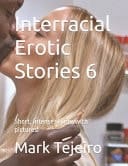 Interracial Erotic Stories 6 Short, Intense Stories with Pictures!