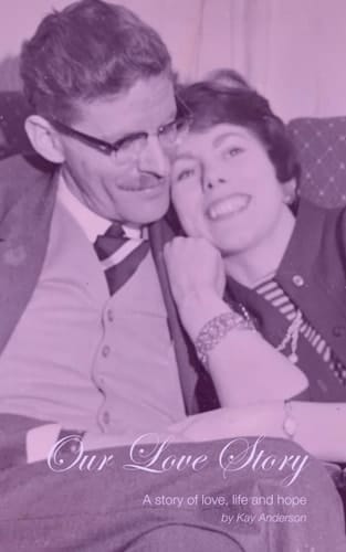 Our Love Story: A story of love, life and hope (Kay Anderson)