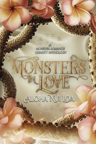 Monsters in Love: Aloha Nui Loa: A Monster Romance Charity Anthology