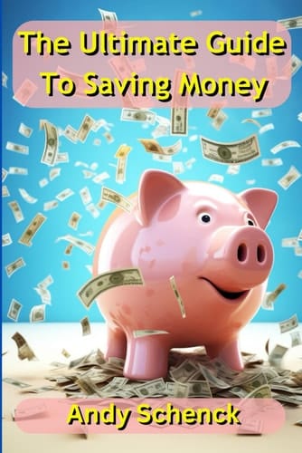 The Ultimate Guide To Saving Money: Strategies and Advice on How To Grow Wealth and Keep It
