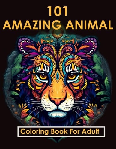101 AMAZING ANIMAL COLORING BOOK FOR ADULT: A Collection of Amazing Animals, Stress Relief, Mindfulness, Mandala Style, Zen Pattern/ Gift for Adults, Seniors Colorists to Relieve Stress.
