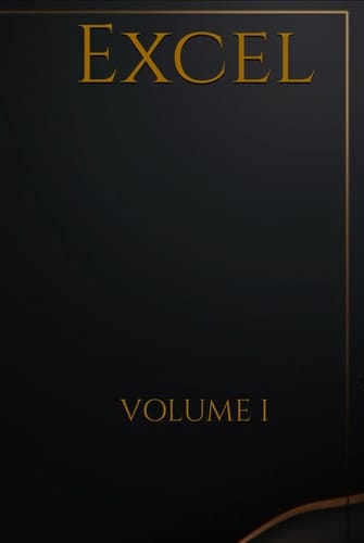 Excel: The Book Vol I: The Total Guide To Excel (The Book of Excel: A Divine Guide to Spreadsheets)