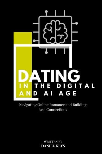 Dating in the Digital and AI Age Navigating Online Romance and Building Real Connections