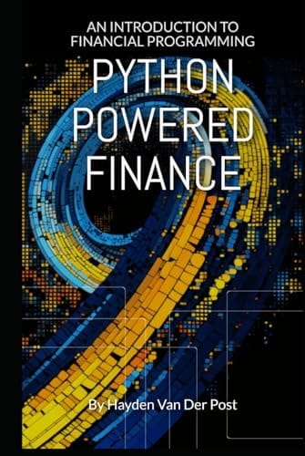 Python Powered Finance: An Introduction to Financial Programming (Python for Finance)