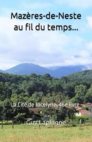 Mazères-de-Neste au fil du temps...: La Cité de Jocelyne, 46e livre (Vie quotidienne en Pyrénées) (French Edition)