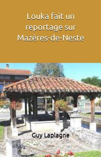 Louka fait un reportage sur Mazères-de-Neste (French Edition)