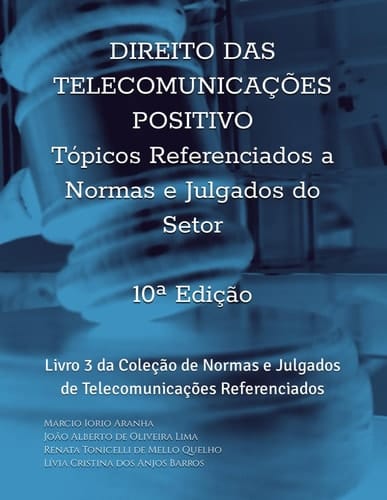 Direito das Telecomunicações Positivo - Tópicos Referenciados a Normas e Julgados do Setor: Livro 3 da Coleção de Normas e Julgados de Telecomunicações Referenciados (Portuguese Edition)
