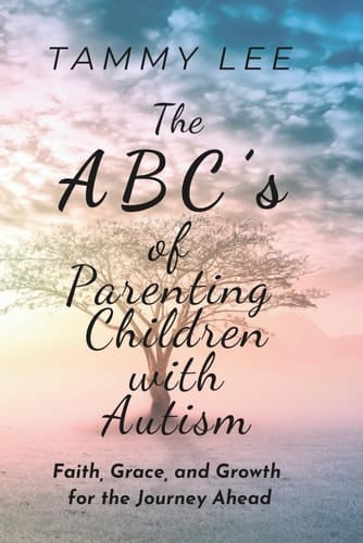The ABC's of Parenting Children with Autism: Faith, Grace, and Growth for the Journey Ahead