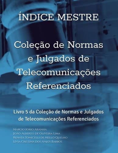 Índice Mestre - Coleção de Normas e Julgados de Telecomunicações Referenciados: Livro 5 da Coleção de Normas e Julgados de Telecomunicações Referenciados (Portuguese Edition)