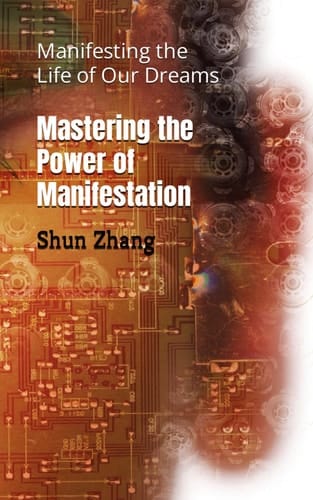 Mastering the Power of Manifestation: Manfesting the Life of Our Dreams