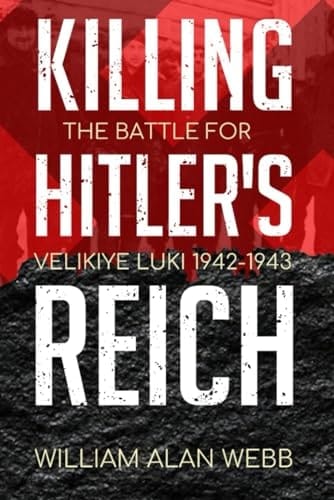 Killing Hitler's Reich, The Battle for Velikiye Luki, 1942-1943