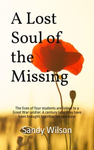 A Lost Soul of the Missing: The lives of four students are linked to a First World War soldier. A century later they have been brought together for a purpose.