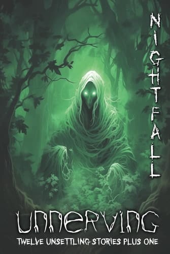 Unnerving Nightfall: Twelve Unsettling Stories Plus One