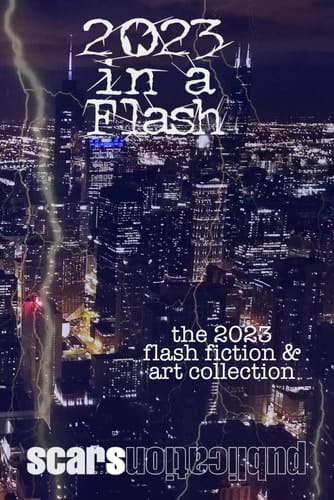 2023 in a Flash: Scars Publications 2023 flash fiction and art collection
