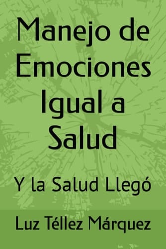 Manejo de Emociones Igual a Salud: Y la Salud Llego (Spanish Edition)