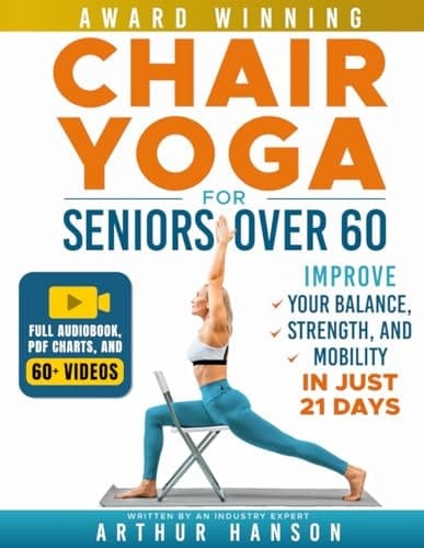 Chair Yoga for Seniors Over 60 Improve Your Balance, Strength, and Mobility in Just 21 Days