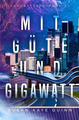 Mit Güte und Gigawatt (Zukunftsschimmer #3) (Die Zukunftsschimmer-Reihe) (German Edition)