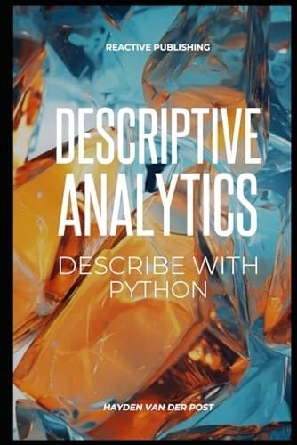 Descriptive Analytics: Descriptive Analytics: Describe with Python