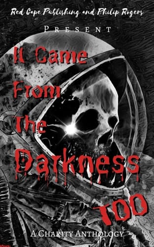 It Came from the Darkness Too A Charity Anthology