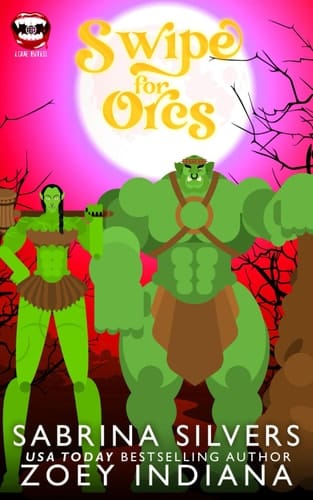 Swipe for Orcs A Love Bites Agency Paranormal Romcom