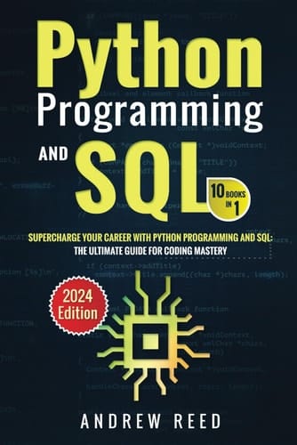 Python Programming and SQL : 10 Books in 1: Supercharge Your Career with Python Programming and SQL: The Ultimate Guide for Coding Mastery (2024 Edition) (Data Dynamics: Python & SQL Mastery)