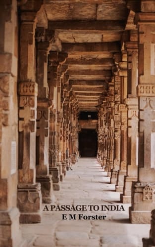 A Passage To India (Annotated): 1924 Lyrical Prose Exemplar of Literary Fiction Books