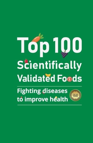 Top 100 Scientifically Validated Foods: Fighting Diseases to Improve Health (Healthy Life)