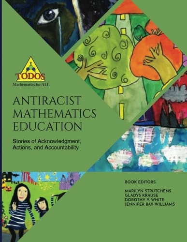 Antiracist Mathematics Education Stories of Acknowledgment, Action, and Accountability