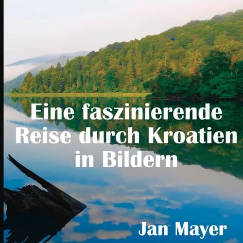 Eine faszinierende Reise durch Kroatien in Bildern: Fantastische Eindrücke mit traumhaften Fotos, Karten und Beschreibungen mit den Highlights einer ... Lust, diese Reisen ebenfalls anzutreten.)
