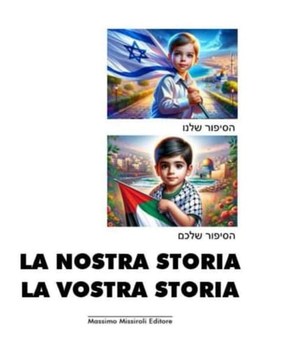 LA NOSTRA STORIA LA VOSTRA STORIA: BI-LIBRO - La nostra storia": הסיפור שלנו (HaSipur Shelanu) - David racconta ad Ahmed la storia del popolo ebraico - seconda parte (Italian Edition)