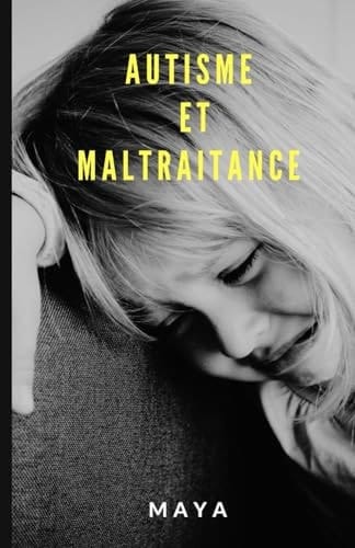 Autisme et maltraitance (French Edition)