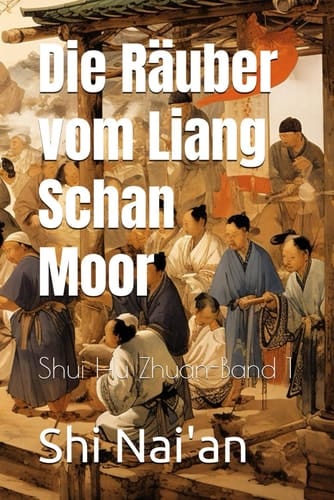 Die Räuber vom Liang Schan Moor: Shui Hu Zhuan-Band 1 (German Edition)
