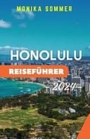 Honolulu Reiseführer Ein umfassender Reisebegleiter, um die versteckten Juwelen, kulturellen Wunder und unberührten Strände der Aloha-Stadt mit Insidertipps und lokalen Einblicken zu erkunden