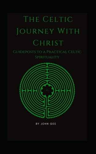 The Celtic Journey with Christ: Guideposts to a Practical Celtic Spirituality
