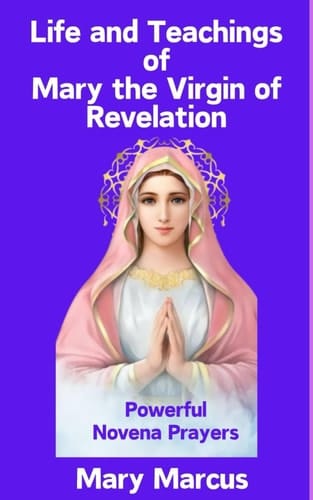 Life and teachings of Mary the Virgin of Revelation: Included Powerful novena prayers