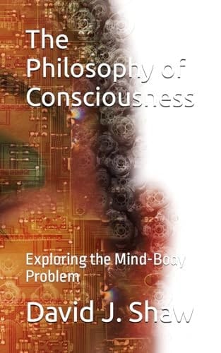 The Philosophy of Consciousness Exploring the Mind-Body Problem
