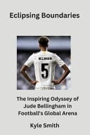 Eclipsing Boundaries The Inspiring Odyssey of Jude Bellingham in Football's Global Arena