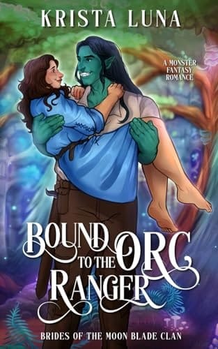 Bound to the Orc Ranger: A Monster Fantasy Romance (Brides of the Moon Blade Clan)