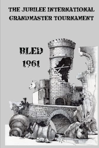 The Jubilee International Grandmaster Tournament: Bled 1961 (Books Cover Design by Alex Ghizea Ciobanu)
