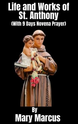Life and works of St. Anthony: Timeless Wisdom of St. Anthony (included 9 Days Novena)