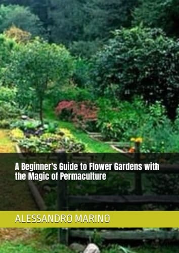 A Beginner's Guide to Flower Gardens with the Magic of Permaculture